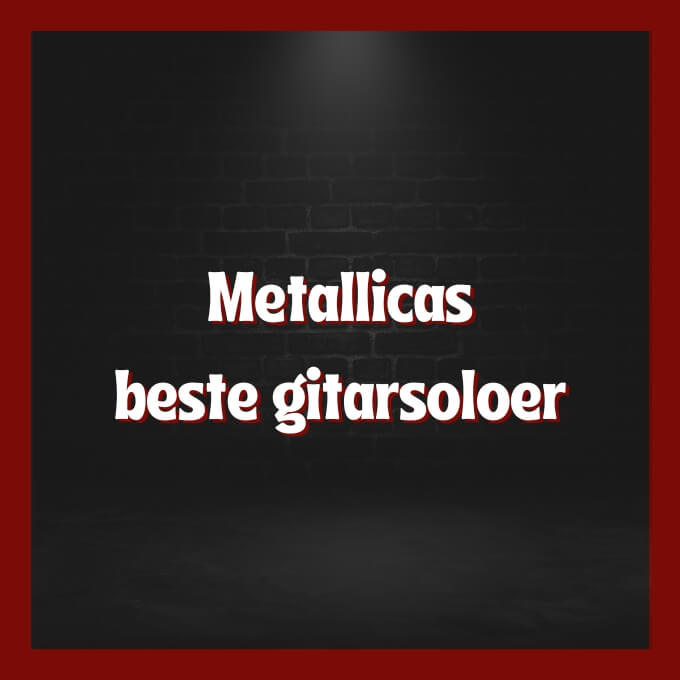 Metallicas beste gitarsoloer